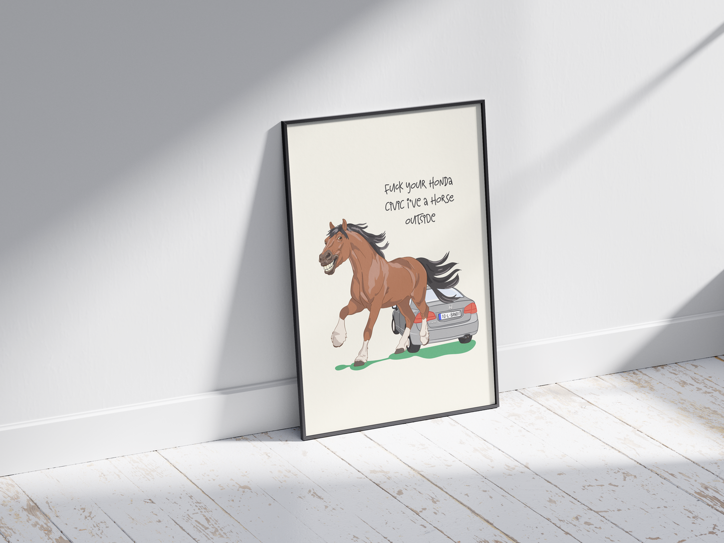 Fuck your Honda Civic I’ve a Horse Outside Print - Irish Humour
