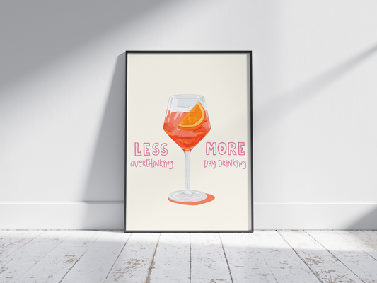 Less Overthinking, More Day Drinking - Aperol Print  - Irish Humour