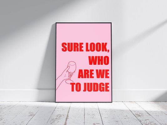 Irish Saying Print: "Sure Look, Who Are We to Judge"